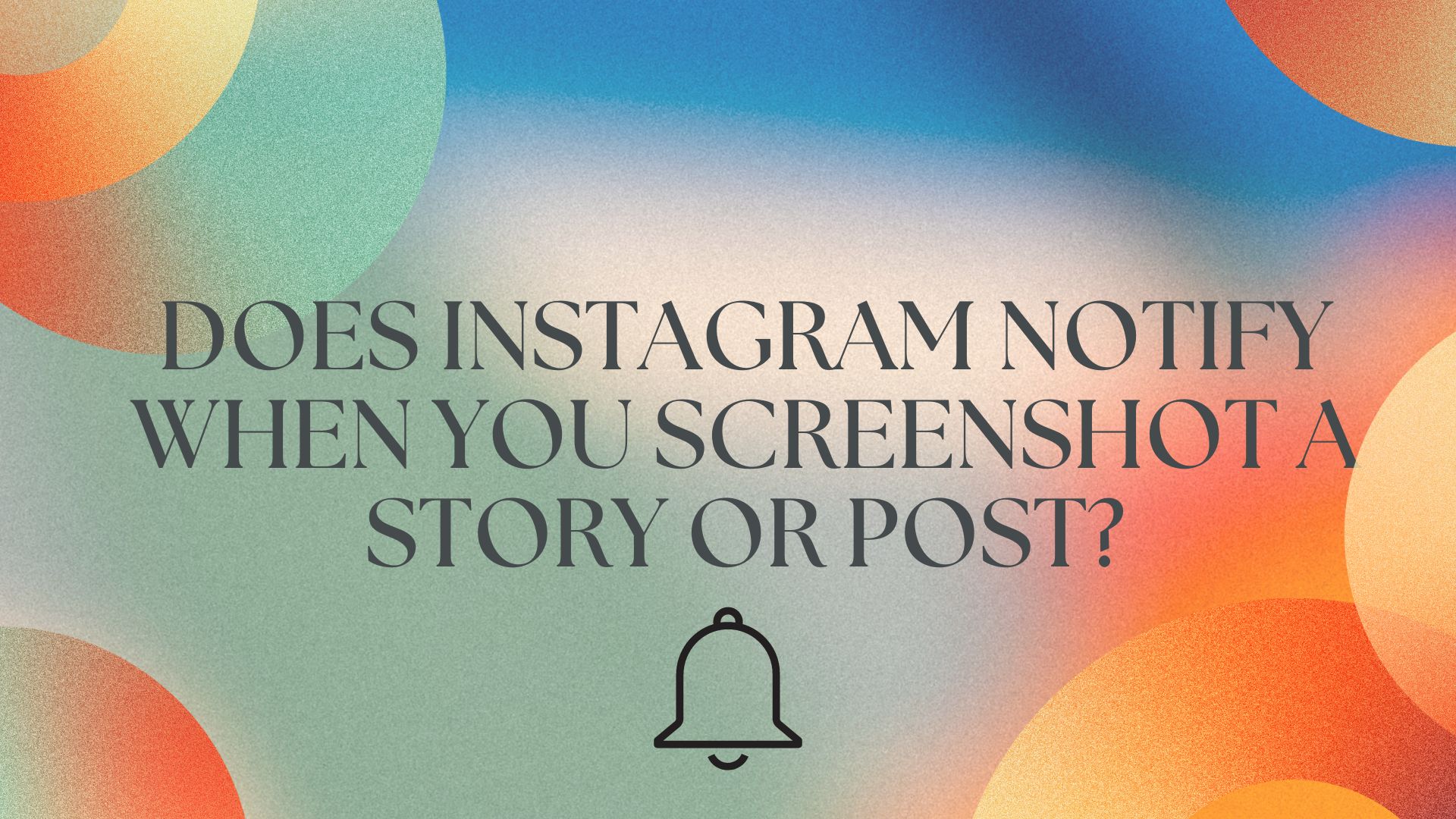 Does Instagram Notify When You Screenshot a Story or Post